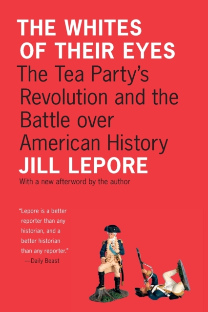 The Whites of Their Eyes : The Tea Party's Revolution and the Battle over American History, Paperback / softback Book