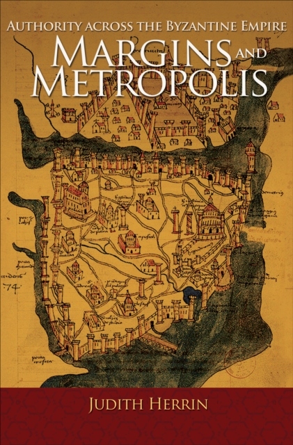 Margins and Metropolis : Authority across the Byzantine Empire, Hardback Book