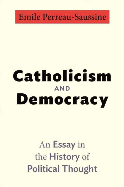Catholicism and Democracy : An Essay in the History of Political Thought, Hardback Book