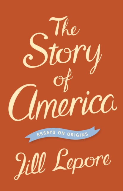 The Story of America : Essays on Origins, Hardback Book