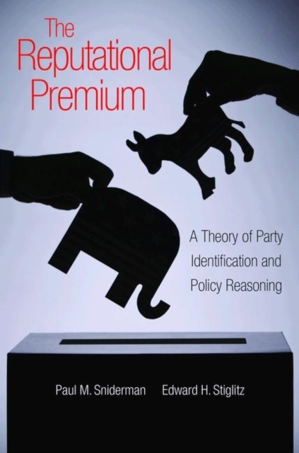 The Reputational Premium : A Theory of Party Identification and Policy Reasoning, Paperback / softback Book