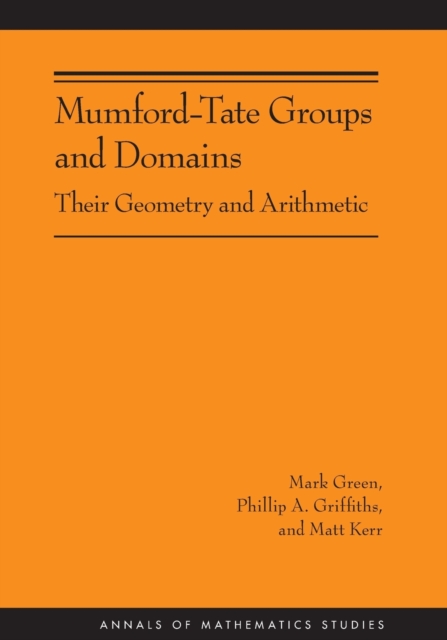Mumford-Tate Groups and Domains : Their Geometry and Arithmetic (AM-183), Paperback / softback Book