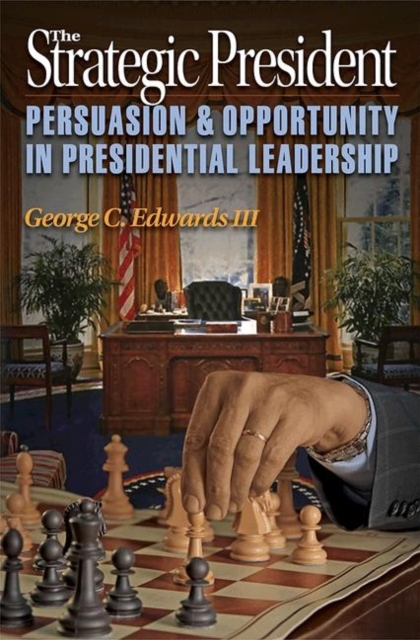 The Strategic President : Persuasion and Opportunity in Presidential Leadership, Paperback / softback Book