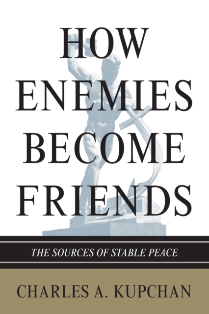 How Enemies Become Friends : The Sources of Stable Peace, Paperback / softback Book