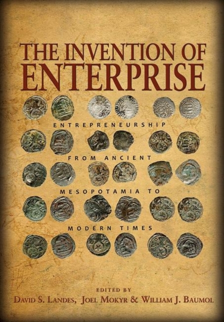 The Invention of Enterprise : Entrepreneurship from Ancient Mesopotamia to Modern Times, Paperback / softback Book
