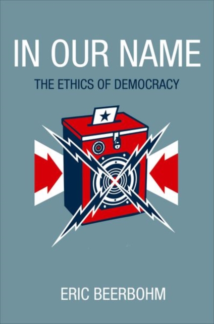 In Our Name : The Ethics of Democracy, Hardback Book