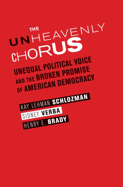 The Unheavenly Chorus : Unequal Political Voice and the Broken Promise of American Democracy, Hardback Book