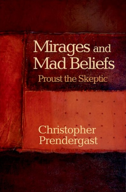 Mirages and Mad Beliefs : Proust the Skeptic, Hardback Book