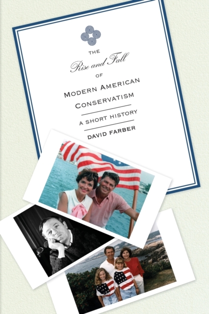 The Rise and Fall of Modern American Conservatism : A Short History, Paperback / softback Book