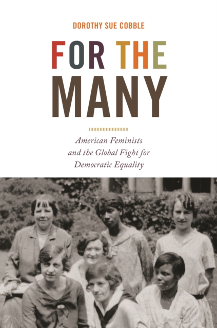 For the Many : American Feminists and the Global Fight for Democratic Equality, Hardback Book
