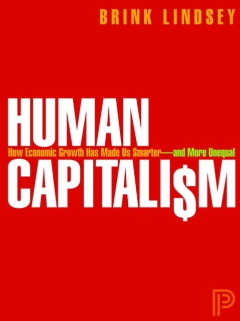 Human Capitalism : How Economic Growth Has Made Us Smarter--and More Unequal, Hardback Book