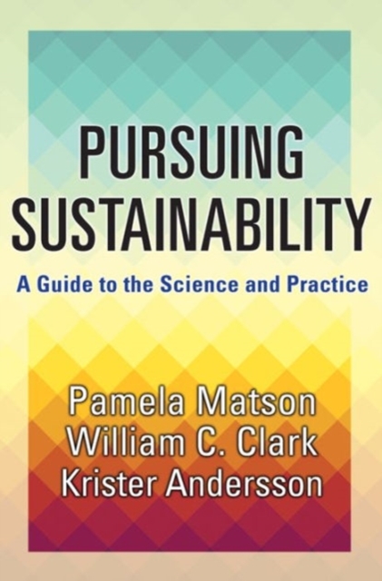Pursuing Sustainability : A Guide to the Science and Practice, Hardback Book