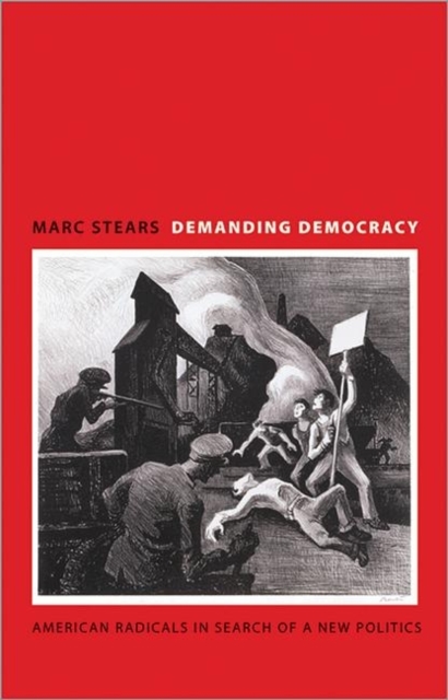 Demanding Democracy : American Radicals in Search of a New Politics, Paperback / softback Book