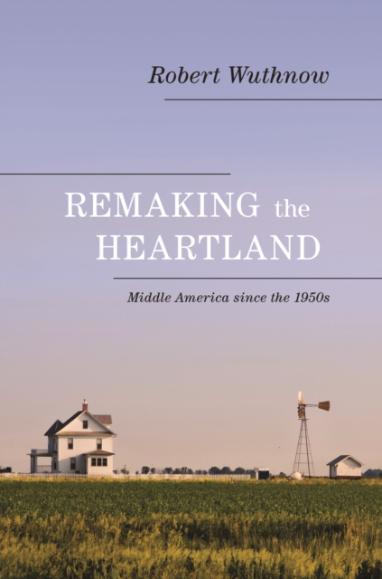 Remaking the Heartland : Middle America since the 1950s, Paperback / softback Book