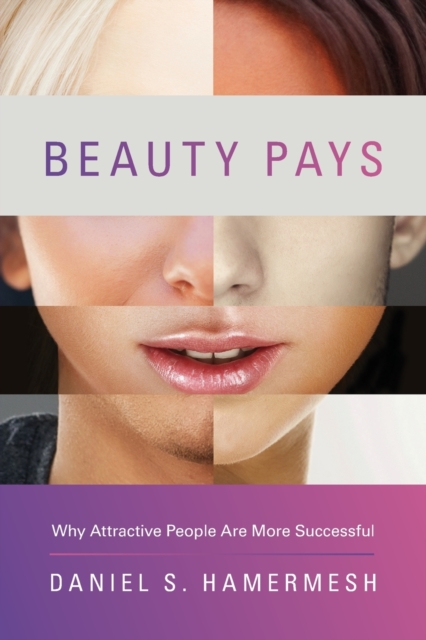 Beauty Pays : Why Attractive People Are More Successful, Paperback / softback Book