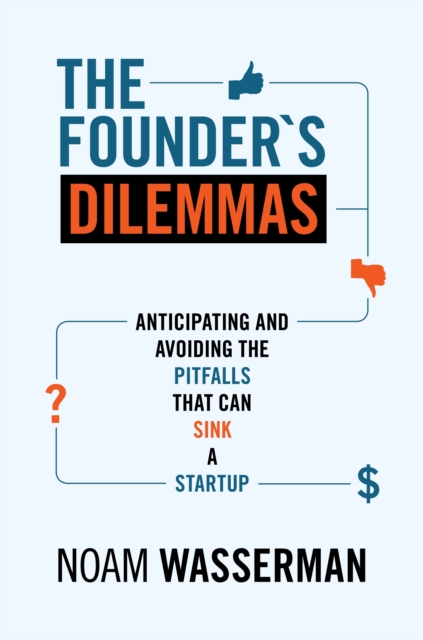 The Founder's Dilemmas : Anticipating and Avoiding the Pitfalls That Can Sink a Startup, Paperback / softback Book