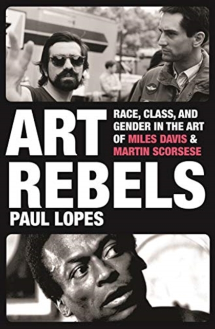 Art Rebels : Race, Class, and Gender in the Art of Miles Davis and Martin Scorsese, Hardback Book