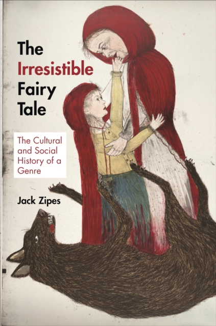The Irresistible Fairy Tale : The Cultural and Social History of a Genre, Paperback / softback Book