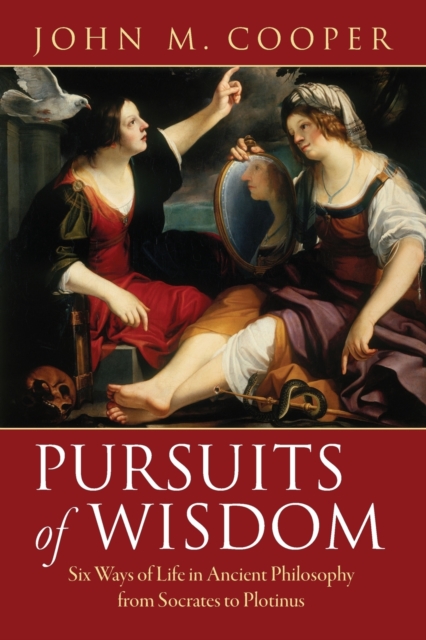 Pursuits of Wisdom : Six Ways of Life in Ancient Philosophy from Socrates to Plotinus, Paperback / softback Book