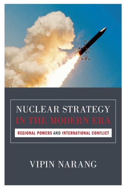 Nuclear Strategy in the Modern Era : Regional Powers and International Conflict, Paperback / softback Book
