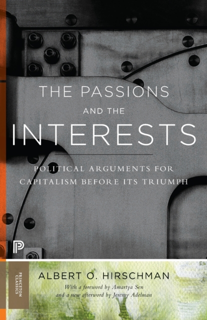 The Passions and the Interests : Political Arguments for Capitalism before Its Triumph, Paperback / softback Book