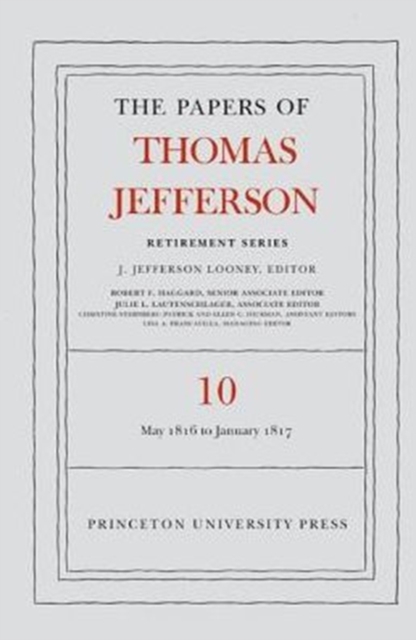The Papers of Thomas Jefferson: Retirement Series, Volume 10 : 1 May 1816 to 18 January 1817, Hardback Book