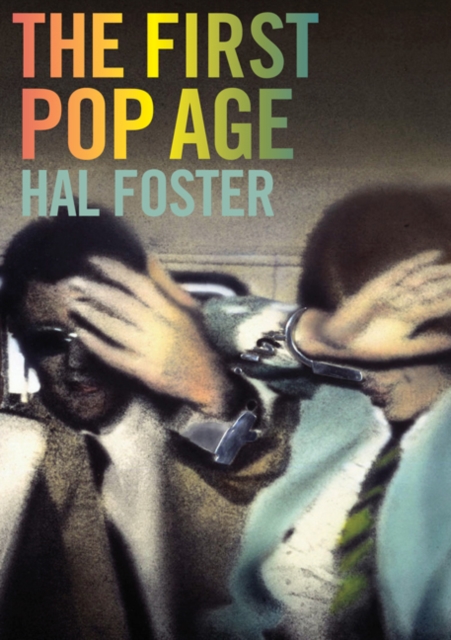 The First Pop Age : Painting and Subjectivity in the Art of Hamilton, Lichtenstein, Warhol, Richter, and Ruscha, Paperback / softback Book