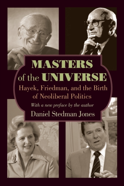 Masters of the Universe : Hayek, Friedman, and the Birth of Neoliberal Politics - Updated Edition, Paperback / softback Book