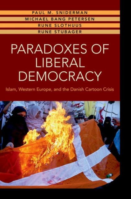 Paradoxes of Liberal Democracy : Islam, Western Europe, and the Danish Cartoon Crisis, Hardback Book