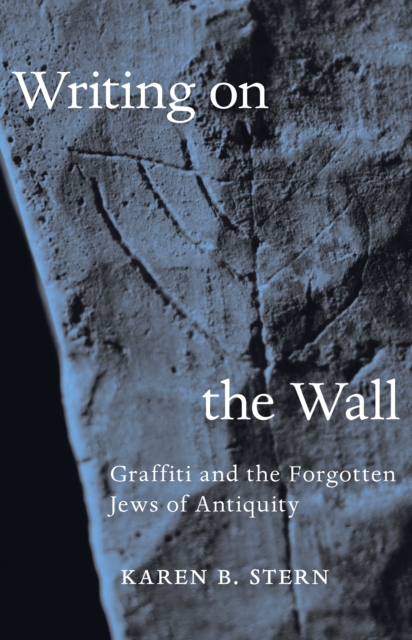 Writing on the Wall : Graffiti and the Forgotten Jews of Antiquity, Hardback Book