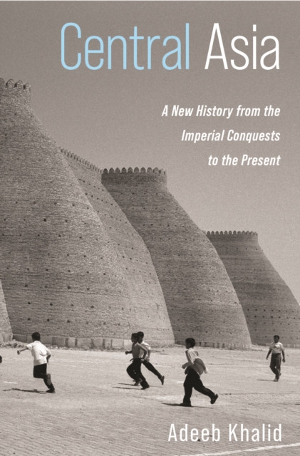 Central Asia : A New History from the Imperial Conquests to the Present, Hardback Book