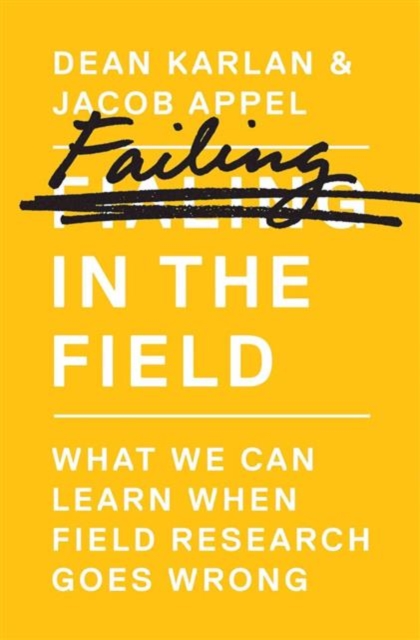 Failing in the Field : What We Can Learn When Field Research Goes Wrong, Hardback Book
