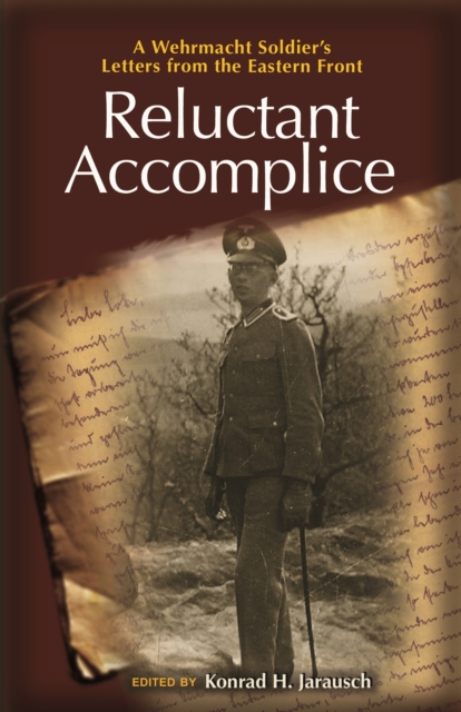Reluctant Accomplice : A Wehrmacht Soldier's Letters from the Eastern Front, Paperback / softback Book