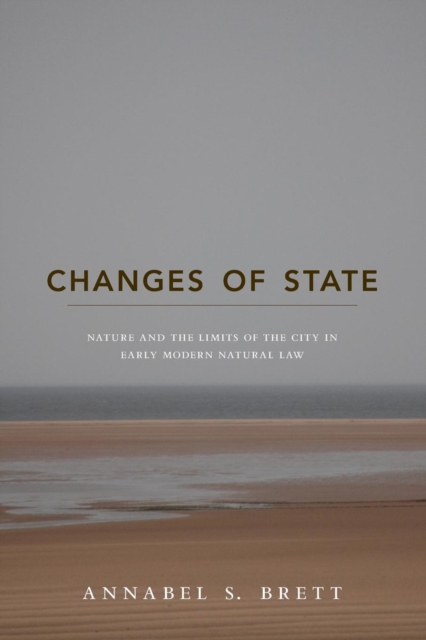 Changes of State : Nature and the Limits of the City in Early Modern Natural Law, Paperback / softback Book
