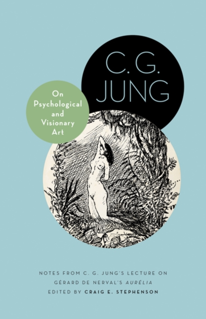 On Psychological and Visionary Art : Notes from C. G. Jung’s Lecture on Gerard de Nerval's Aurelia, Hardback Book