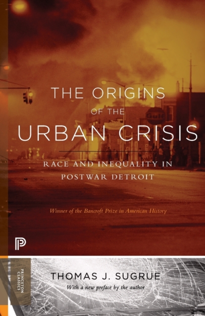 The Origins of the Urban Crisis : Race and Inequality in Postwar Detroit - Updated Edition, Paperback / softback Book