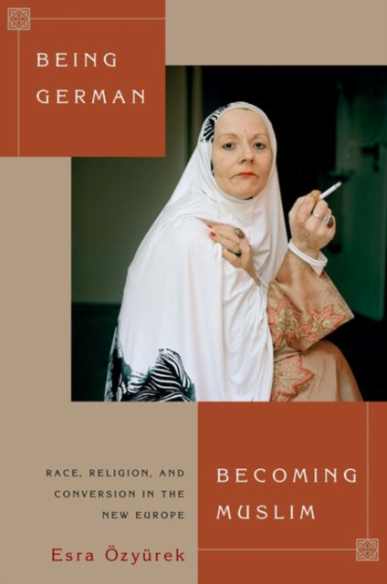 Being German, Becoming Muslim : Race, Religion, and Conversion in the New Europe, Hardback Book
