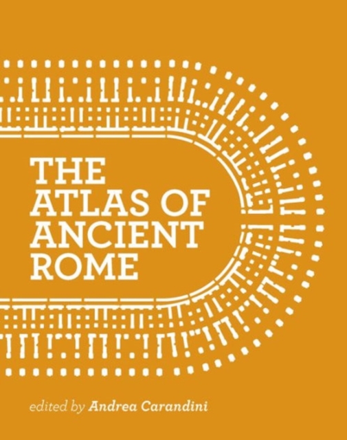 The Atlas of Ancient Rome : Biography and Portraits of the City - Two-volume slipcased set, Hardback Book