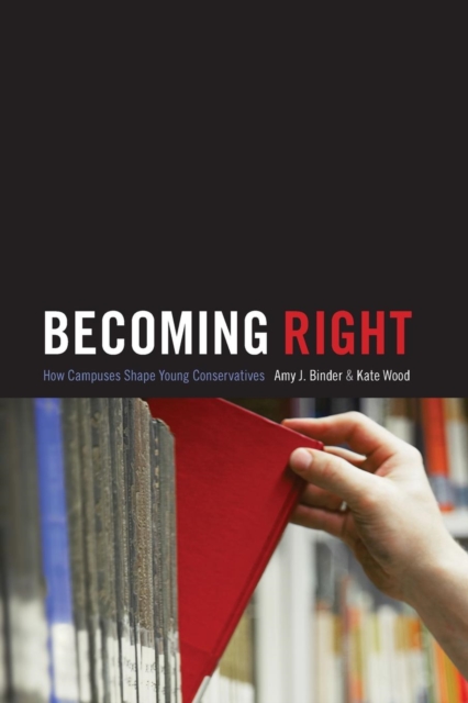 Becoming Right : How Campuses Shape Young Conservatives, Paperback / softback Book