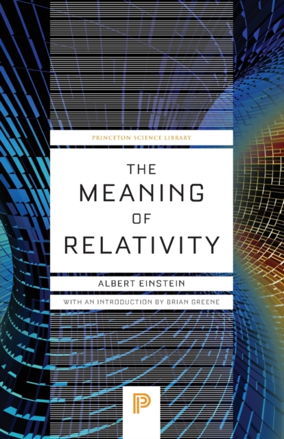 The Meaning of Relativity Relativistic Theory of the Non-Symmetric Field - Fifth Edition,  Book