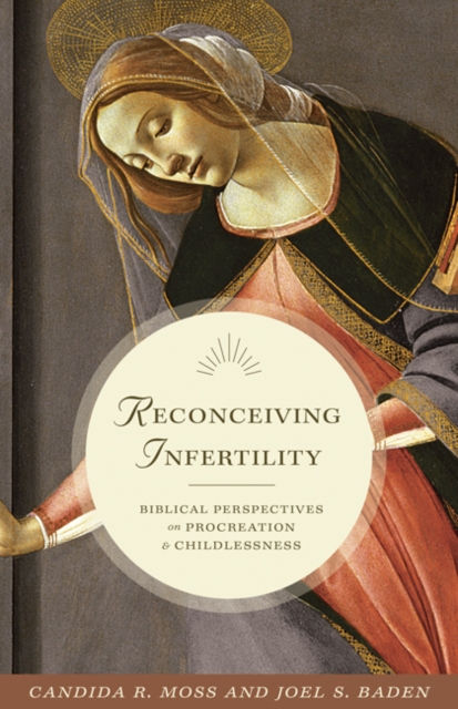 Reconceiving Infertility : Biblical Perspectives on Procreation and Childlessness, Hardback Book