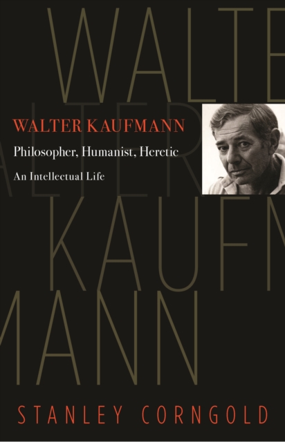 Walter Kaufmann : Philosopher, Humanist, Heretic, Hardback Book