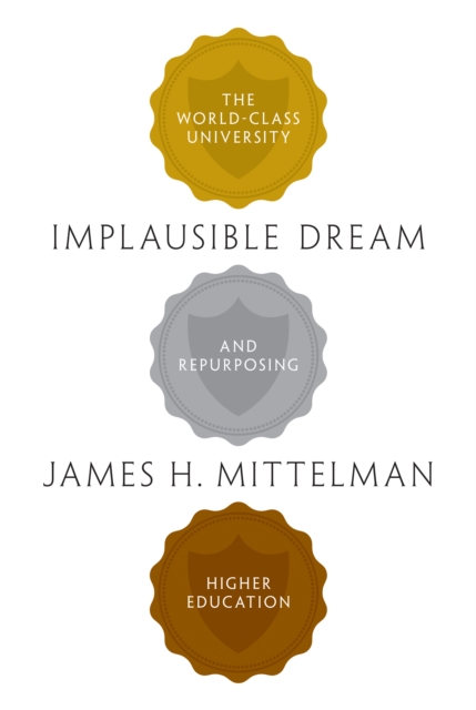 Implausible Dream : The World-Class University and Repurposing Higher Education, Hardback Book