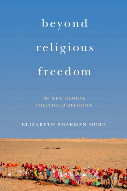 Beyond Religious Freedom : The New Global Politics of Religion, Hardback Book