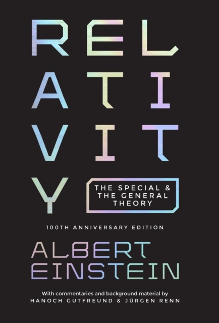 Relativity : The Special and the General Theory - 100th Anniversary Edition, Hardback Book