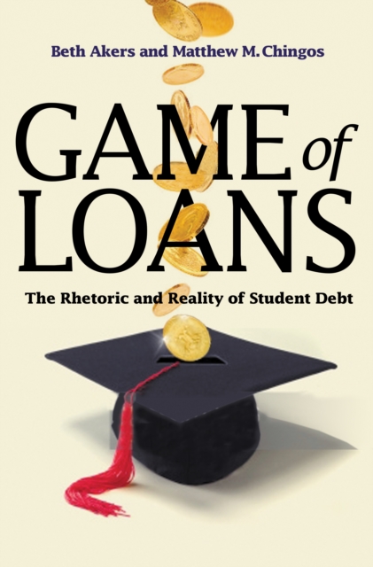 Game of Loans : The Rhetoric and Reality of Student Debt, Hardback Book