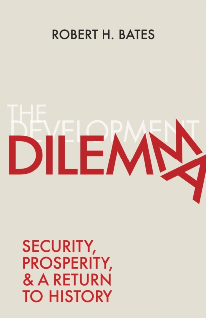 The Development Dilemma : Security, Prosperity, and a Return to History, Hardback Book