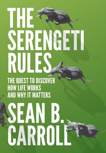 The Serengeti Rules : The Quest to Discover How Life Works and Why It Matters, Hardback Book