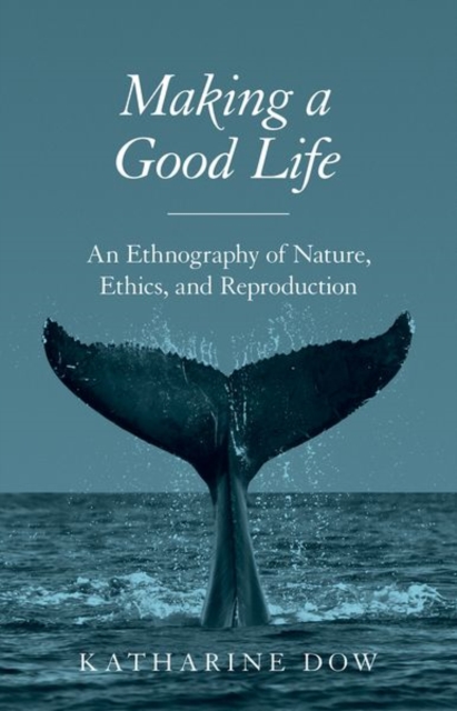 Making a Good Life : An Ethnography of Nature, Ethics, and Reproduction, Hardback Book