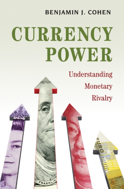 Currency Power : Understanding Monetary Rivalry, Hardback Book